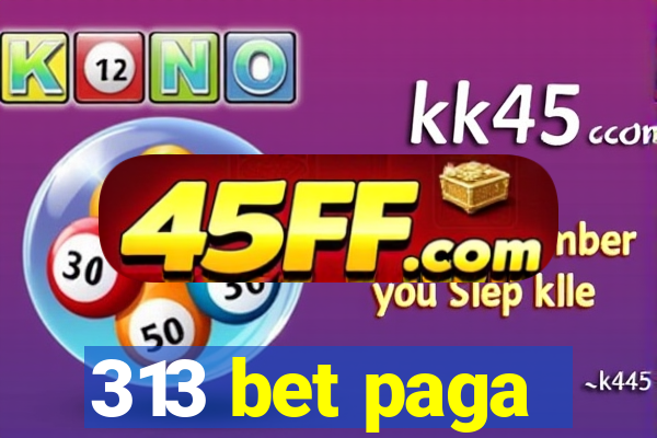 313 bet paga